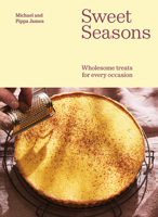 Sweet Seasons: Wholesome Treats For Every Occasion 1743799446 Book Cover
