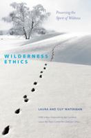 Wilderness Ethics: Preserving the Spirit of Wildness 1581572670 Book Cover