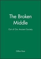 The Broken Middle: Out of Our Ancient Society 0631182217 Book Cover