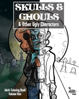 Skulls & Ghouls & Other Ugly Characters: Adult Coloring Book B08TR4RNQD Book Cover