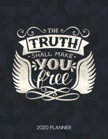 The Truth Shall Make You Free 2020 Planner: Weekly Planner with Christian Bible Verses or Quotes Inside (Dated Calendar Diary with Inspirational Verse) 1675310874 Book Cover