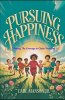 Pursuing Happiness: Having the Courage to Claim Your Joy B0DR2T12PD Book Cover
