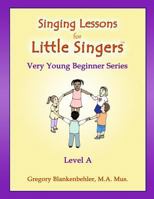 Singing Lessons for Little Singers: Level a - Very Young Beginner Series 1470023261 Book Cover