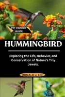 HUMMINGBIRD: Exploring the Life, Behavior, and Conservation of Nature’s Tiny Jewels. B0FNMXYF3Q Book Cover