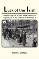 Luck of the Irish: Poignant Saga of an Irish Family Arriving in England Just at the Outbreak of World War II 1477123520 Book Cover