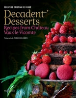 Decadent Desserts: Recipes from Chateau Vaux-le-Vicomte 2080300598 Book Cover