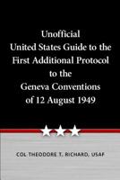 Unofficial United States Guide to the First Additional Protocol to the Geneva Conventions of 12 August 1949 1076804233 Book Cover