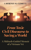 From Toxic Civil Discourse to Saving a World: A Midrash-Guided Memoir of a Vietnam Vet 9655243745 Book Cover