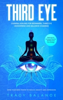 Third Eye: Chakra Healing for Beginners, Third Eye Awakening and Balance Chakras. Methods to Increase Psychic Abilities and Your Energy. Open Your Mind Power to Reduce Anxiety and Depression 1801154953 Book Cover