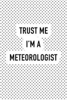 Trust Me I'm A Meteorologist: A 6x9 Inch Matte Softcover Journal Notebook With 120 Blank Lined Pages And A Funny Cover Slogan 1791830250 Book Cover