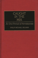 Caught in the Mix: An Oral Portrait of Homelessness 0865692297 Book Cover