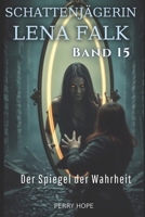 Der Spiegel der Wahrheit (Schattenjägerin Lena Falk 15): Urban-Fantasy-Mystery in Europa - Der Schleier der Mythen (German Edition) B0GHYW692K Book Cover
