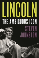 Lincoln: The Ambiguous Icon 1538158450 Book Cover
