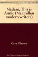 Madam, This Is Annie (Macmillan Modern Writers) 0333647386 Book Cover