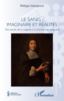 Le sang : imaginaire et réalités: Des excès de la saignée à la transfusion sanguine (Médecine À Travers Les Siècles) (French Edition) 234319159X Book Cover