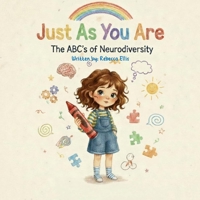 Just As You Are: The ABC's of Neurodiversity (The Spectrum of Wonders: Stories for Every Brilliant Mind) B0G23TV1MW Book Cover