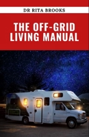 The Off-Grid Living Manual: Pros and Cons to a Sustainable and Self-Sufficient Lifestyle B0BLJLFQ32 Book Cover