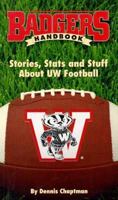 Badgers Handbook:: Stories, Stats and Stuff About Uw Football 1880652706 Book Cover