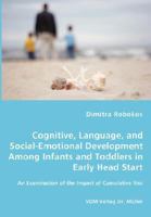 Cognitive, Language, and Social-Emotional Development: Among Infants and Toddlers in Early Head Start - An Examination of the Impact of Cumulative Risk 3836458799 Book Cover