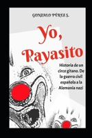 YO, PAYASITO: HISTORIA DE UN CIRCO GITANO: DE LA GUERRA CIVIL ESPAÑOLA A LA ALEMANIA NAZI B0C7JGFRVL Book Cover