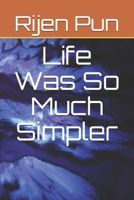 Life Was So Much Simpler 168958159X Book Cover