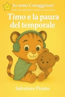 Timo e la paura del temporale: Una storia dolce per aiutare i bambini ad affrontare i rumori del temporale (Io sono Coraggioso! Storie per affrontare le paure con un sorriso) (Italian Edition) B0FF3JT686 Book Cover