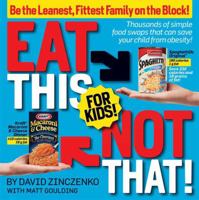 Eat This Not That! for Kids: Raise a Lean, Health, Happy Child! 160529943X Book Cover