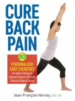 Cure Back Pain: 80 Personalized Easy Exercises for Spinal Training to Improve Posture, Eliminate Tension and Reduce Stress 077880531X Book Cover