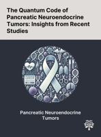 The Quantum Code of Pancreatic Neuroendocrine Tumors: Insights From Recent Studies 1022898205 Book Cover