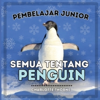 Pembelajar Junior, Semua Tentang Penguin: Pelajari Tentang Burung yang Tidak Bisa Terbang Ini! (Pembelajar Junior, Hewan) (Indonesian Edition) B0CNV56FCS Book Cover