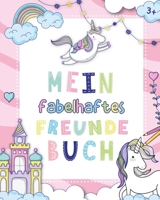 Mein fabelhaftes Freundebuch: Freundebuch Kindergarten M�dchen - Ein fabelhaftes Ausmalbuch und Freundebuch f�r Kinder ab 3 Jahren f�r die Kindergartenfreunde - Kinderbuch f�r den Kindergarten 108872602X Book Cover