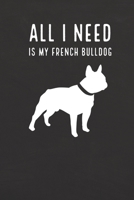All I need is my French Bulldog: A diary for me and my dogs adventures 1658334787 Book Cover