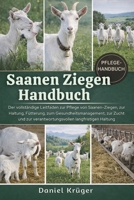SAANEN-ZIEGEN HANDBUCH: Der vollständige Leitfaden zur Pflege von Saanen-Ziegen, zur Haltung, Fütterung, zum Gesundheitsmanagement, zur Zucht und zur ... langfristigen Haltung (German Edition) B0GWJHTYQL Book Cover