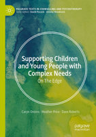Supporting Children and Young People with Complex Needs: On The Edge (Palgrave Texts in Counselling and Psychotherapy) 3032166985 Book Cover