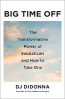 Big Time Off: The Transformative Power of Sabbaticals and How to Take One 1668060892 Book Cover