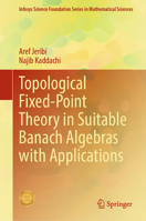 Topological Fixed-Point Theory in Suitable Banach Algebras with Applications (Infosys Science Foundation Series) 9819655412 Book Cover