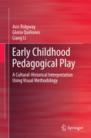 Early Childhood Pedagogical Play: A Cultural-Historical Interpretation Using Visual Methodology 9811013829 Book Cover