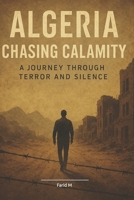 Algeria: Chasing Calamity: A Journey Through Terror and Silence B0FKYNY7ZM Book Cover
