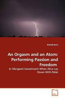An Orgasm and an Atom: Performing Passion and Freedom: In Margaret Sweatman's When Alice Lay Down With Peter 3639165578 Book Cover