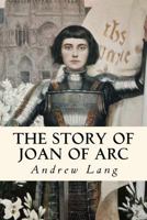 The Maid of France, being the story of the life and death of Jeanne d'Arc 1511575735 Book Cover