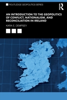 An Introduction to the Geopolitics of Conflict, Nationalism, and Reconciliation in Ireland 036769266X Book Cover