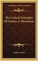 The Critical Principles Of Orestes A. Brownson 1417964863 Book Cover