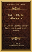 Etat De L'Eglise Catholique V1: Ou Diocese Des Etats-Unis De L'Amerique Septentrionale (1922) 1246424495 Book Cover