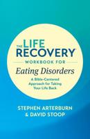 The Life Recovery Workbook for Eating Disorders: A Bible-Centered Approach for Taking Your Life Back 1496442113 Book Cover