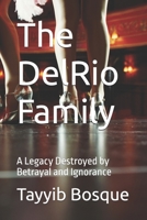 The DelRio Family: A Legacy Destroyed by Betrayal and Ignorance B0FQ439BNH Book Cover