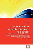 The Road Toward Molecular Electronics Applications: Correlation between Structural, Mechanical, and Charge Transport Properties of Molecular ... by Atomic Force Microscopy 3639133838 Book Cover