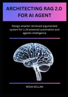 ARCHITECTING RAG 2.0 FOR AI AGENT: Design smarter retrieved argumented system for LLM powered automation and agentic intelligence B0FFHFMJ5H Book Cover