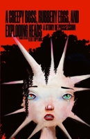 A Creepy Boss, Rubbery Eggs, and Exploding Heads: A Story Of Possession B0DGY3PP5V Book Cover