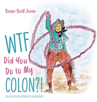 WTF Did You Do to My Colon?!: 101 Uses For Your Colon After Surgery 1525552821 Book Cover