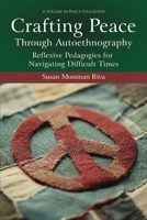 Crafting Peace Through Autoethnography: Reflexive Pedagogies for Navigating Difficult Times (Peace Education) 1837085471 Book Cover